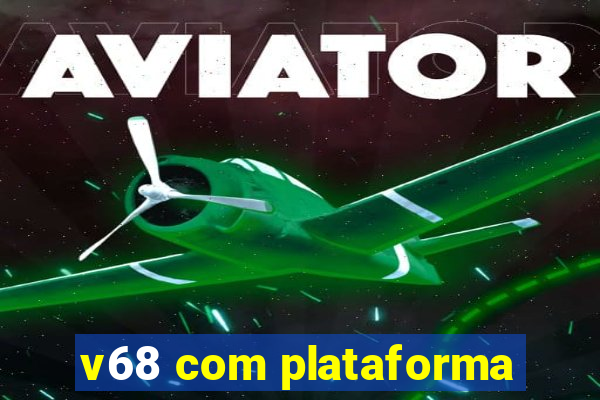 v68 com plataforma